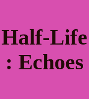 Half-Life : Echoes